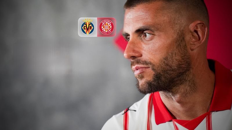 比利亚雷亚尔对阵赫罗纳：力争强势开局